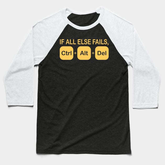 If all else fails ctrl alt del Shirt, Geek Nerd Shirt, Funny Computer Shirt, Quote Saying Shirt, IT Developer Shirt,Control Alt Delete Baseball T-Shirt by DESIGN SPOTLIGHT